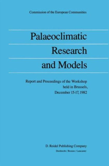 Palaeoclimatic Research and Models : Report and Proceedings of the Workshop held in Brussels, December 15-17, 1982 by Anver Ghazi - Hardback