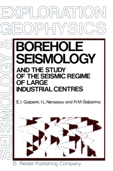Borehole Seismology and the Study of the Seismic Regime of Large Industrial Centres : 2 by E.I. Galperin - Hardback