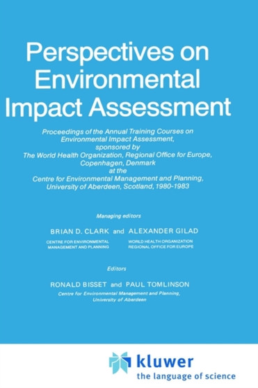 Perspectives on Environmental Impact Assessment : Proceedings of the Annual WHO Training Courses on Environmental Impact Assessment, Centre for Environmental Management and Planning, University of Abe by B.D. Clark - Hardback