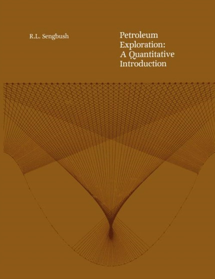Petroleum Exploration: A Quantitative Introduction by Ray L. Sengbush - Hardback