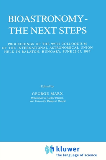 Bioastronomy - The Next Steps : Proceedings of the 99th Colloquium of the International Astronomical Union held in Balaton, Hungary, June 22-27, 1987 : 144 by George Marx - Hardback