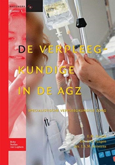 De verpleegkundige in de AGZ : Specialistische verpleegkundige zorg by IJ.D. Jungen - Hardback
