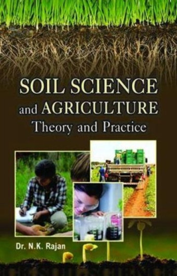 Soil Science and Agriculture: : Theory and Practice by N.K. Rajan - Hardback