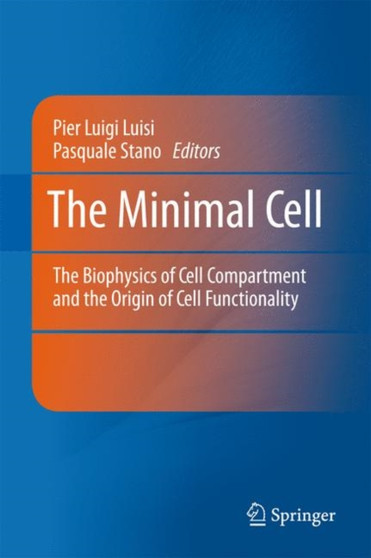 The Minimal Cell : The Biophysics of Cell Compartment and the Origin of Cell Functionality by Pier Luigi Luisi - Hardback