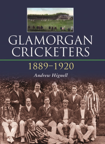 Glamorgan Cricketers 1889-1920 by Andrew Hignell - Hardback