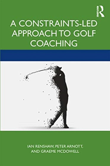 A Constraints-Led Approach to Golf Coaching by Ian Renshaw - Paperback