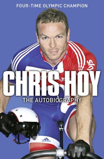 Chris Hoy: The Autobiography by Sir Chris Hoy - Paperback