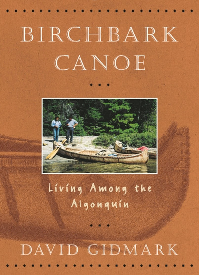 Birchbark Canoe: Living Among the Algonquin by David Gidmark - Paperback
