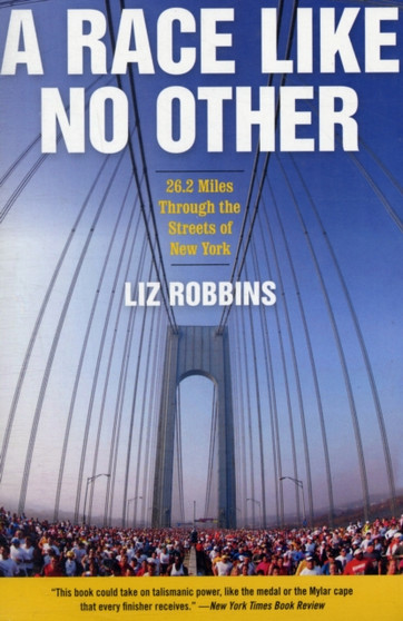 A Race Like No Other : 26.2 Miles Through the Streets of New York by Liz Robbins - Paperback