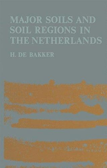 Major soils and soil regions in the Netherlands by H. de Bakker - Hardback