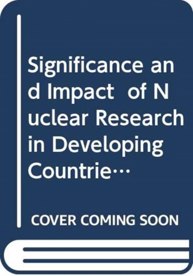 Significance and Impact of Nuclear Research in Developing Countries by IAEA - Paperback