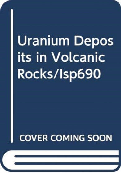 Uranium Deposits in Volcanic Rocks by IAEA - Paperback