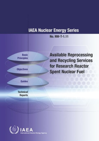 Available Reprocessing and Recycling Services for Research Reactor Spent Nuclear Fuel by International Atomic Energy Agency - Paperback