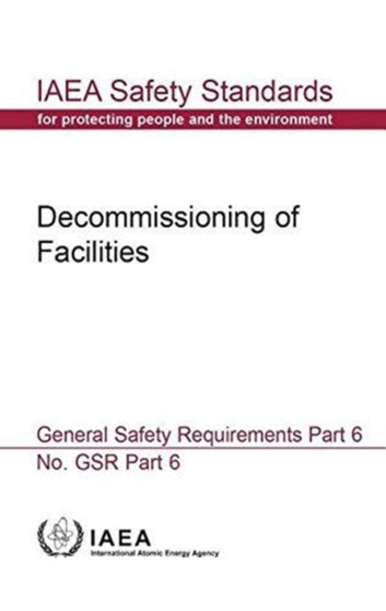 Decommissioning of facilities general safety requirements : GSR Part 6 by International Atomic Energy Agency - Paperback