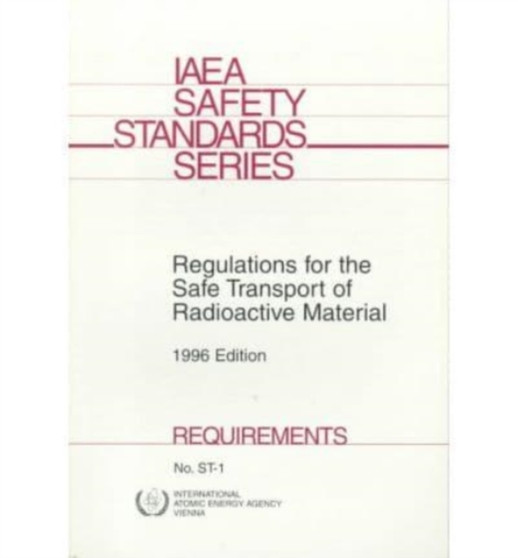Regulations for the Safe Transport of Radioactive Material : Safety Requirements, 1996 Edition by IAEA - Paperback