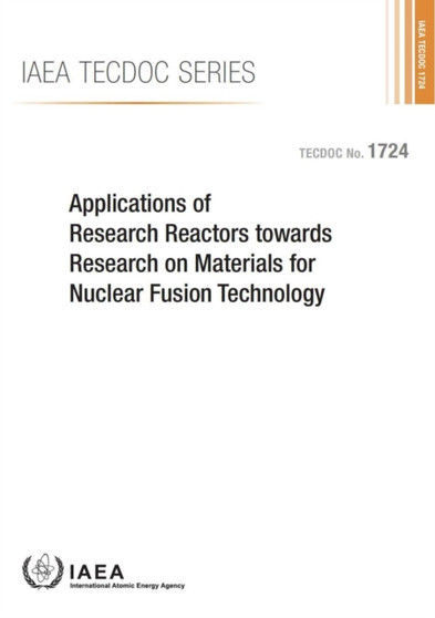 Applications of research reactors towards research on materials for nuclear fusion technology : proceedings of a technical meeting held in Vienna, 27-29 June 201 : 1724 by International Atomic Energy Agency - Paperback