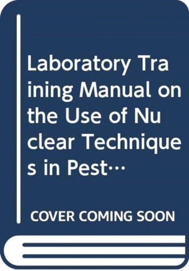 Laboratory Training Manual on the Use of Nuclear Techniques in Pesticide Research by IAEA - Paperback