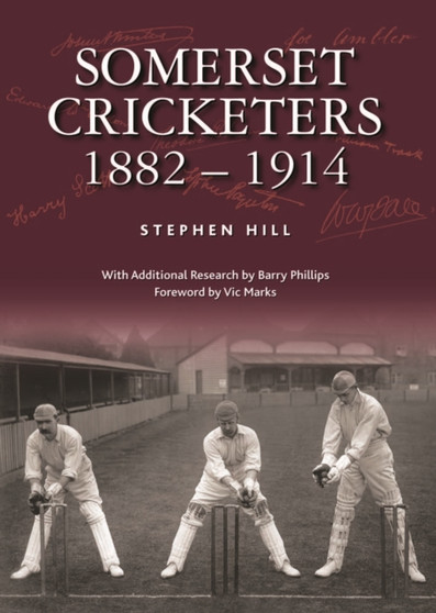 Somerset Cricketers 1882-1914 by Stephen Hill - Hardback