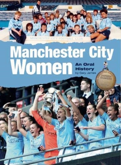 Manchester City Women : An Oral History by Gary James - Paperback