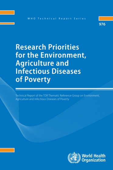 Research priorities for the environment, agriculture and infectious diseases of poverty : technical report of the TDR Thematic Reference Group on Environment, Agriculture and Infectious Diseases of Po : 976 by World Health Organization - Paperback