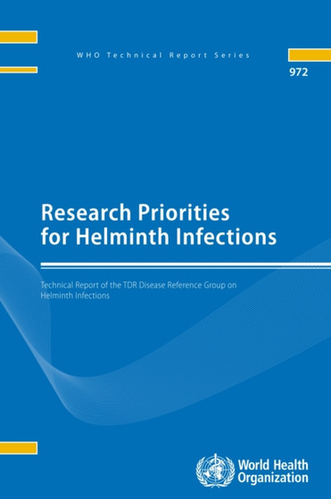 Research priorities for Helminth infections : technical report of the TDR Disease Reference Group on Helminth Infections : 972 by TDR Disease Reference Group on Helminth Infections - Paperback