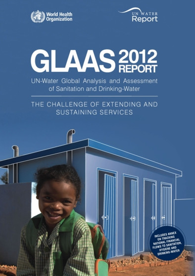 Global analysis and assessment of sanitation and drinking-water (GLAAS) : the challenge of extending and sustaining services. UN-water global annual assessment of sanitation & drinking-water by World Health Organization - Paperback