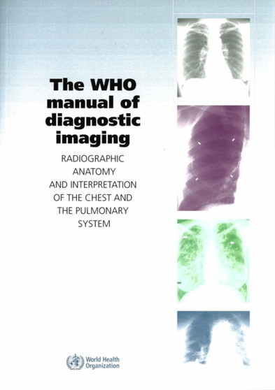 The WHO Manual of Diagnostic Imaging : Radiographic Anatomy and Interpretation of the Chest by S.M. Ellis - Paperback