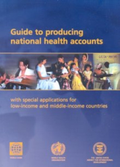 Guide to Producing National Health Accounts : With Special Applications for Low-income and Middle-income Countries with Inserted Correction Slip by World Health Organization - Paperback