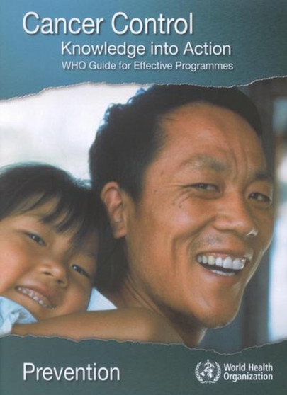 Cancer Control: Knowledge into Action, WHO Guide for Effective Programmes : Prevention by World Health Organization - Paperback