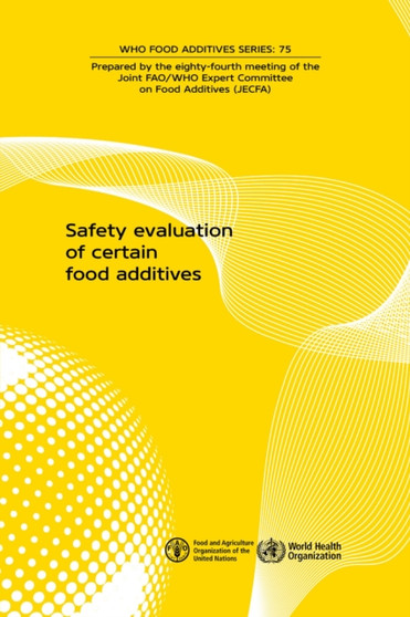 Safety evaluation of certain food additives : Eighty-fourth meeting of the Joint FAO/WHO Expert Committee on Food Additives (JECFA) by World Health Organization - Paperback