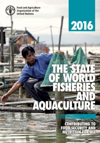 The state of world fisheries and aquaculture 2016 : contributing to food security and nutrition for all by Food and Agriculture Organization - Paperback