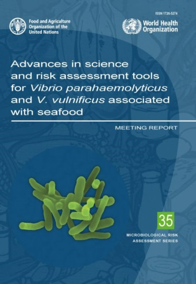 Advances in science and risk assessment tools for Vibrio parahaemolyticus and V. vulnificus associated with seafood : meeting report by Food and Agriculture Organization - Paperback