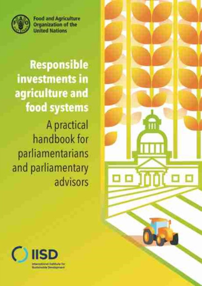 Responsible investments in agriculture and food systems : a practical handbook for parliamentarians and parliamentary advisors by Food and Agriculture Organization - Paperback