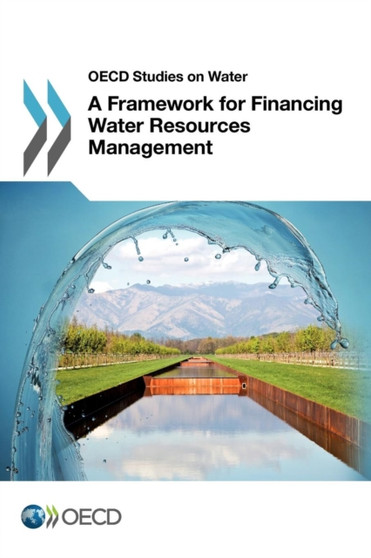 A framework for financing water resources management by Organisation for Economic Co-operation and Development - Paperback