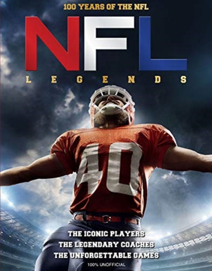 NFL Legends : The Incredible stories of the NFL's greatest players, coaches and games by Sona Books - Hardback