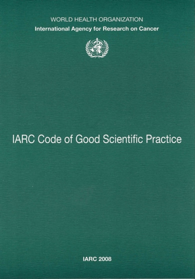 Code of Good Scientific Practice : IARC Working Group Reports v. 4 by International Agency for Research on Cancer - Paperback