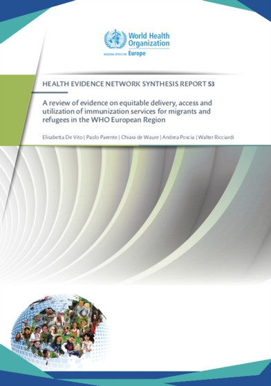 A review of evidence on equitable delivery, access and utilization of immunization services for migrants and refugees in the WHO European Region : 53 by World Health Organization: Regional Office for Europe - Paperback