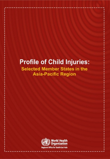 Profile of Child Injuries : Selected Member States in the Asia-Pacific Region by Who Regional Office for South-East Asia - Paperback