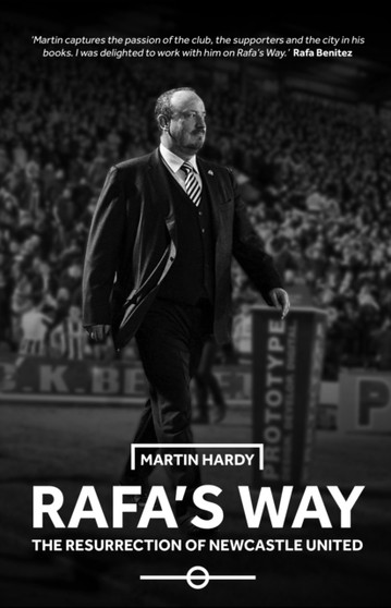 Rafa's Way : The Resurrection of Newcastle United by Martin Hardy - Hardback