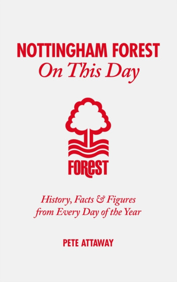 Nottingham Forest On This Day : History, Facts & Figures from Every Day of the Year by Phil Matthews - Hardback