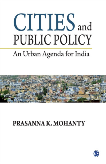 Cities and Public Policy : An Urban Agenda for India by Prasanna K Mohanty - Paperback