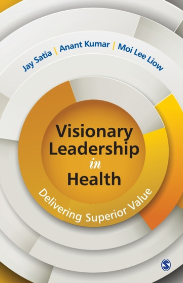 Visionary Leadership in Health : Delivering Superior Value by Jay Satia - Paperback