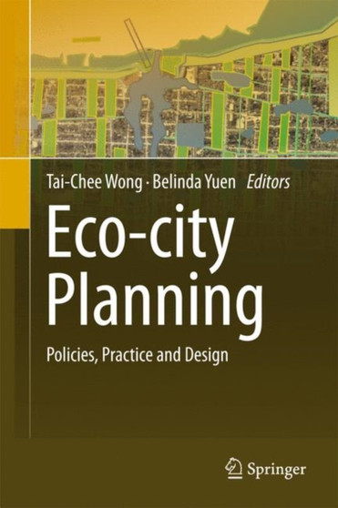 Eco-city Planning : Policies, Practice and Design by Tai-Chee Wong - Hardback