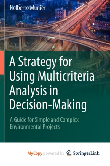 A Strategy for Using Multicriteria Analysis in Decision-Making : A Guide for Simple and Complex Environmental Projects by Nolberto Munier - Paperback