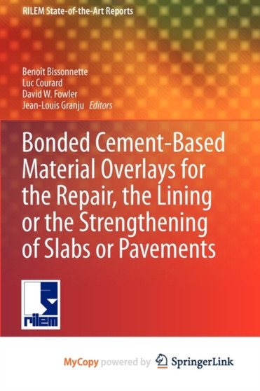 Bonded Cement-Based Material Overlays for the Repair, the Lining or the Strengthening of Slabs or Pavements : State-of-the-Art Report of the RILEM Technical Committee 193-RLS : 3 by Benoit Bissonnette - Paperback