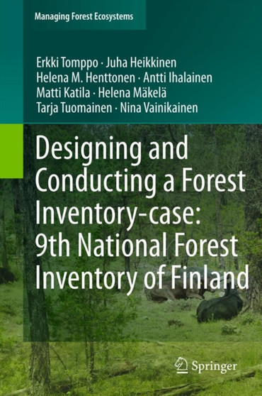 Designing and Conducting a Forest Inventory - case: 9th National Forest Inventory of Finland : 22 by Erkki Tomppo - Hardback