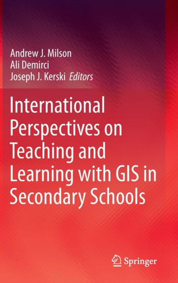 International Perspectives on Teaching and Learning with GIS in Secondary Schools by Andrew J. Milson - Hardback International Perspectives on Teaching and Learning with GIS in Secondary Schools by Andrew J. Milson - Hardback