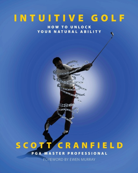 Intuitive Golf : How to Unlock Your Natural Ability by Scott Cranfield - Paperback
