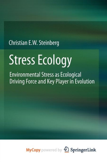 Stress Ecology : Environmental Stress as Ecological Driving Force and Key Player in Evolution by Christian E.W. Steinberg - Paperback