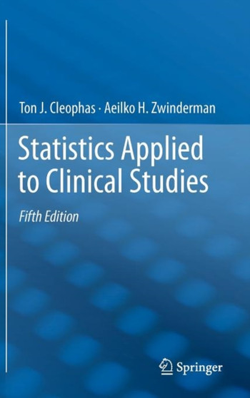 Statistics Applied to Clinical Studies by Ton J. Cleophas - Hardback